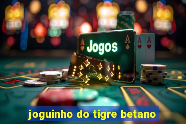 joguinho do tigre betano